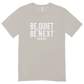 New "Be Quiet or Be Next" Short Sleeve Tee