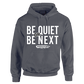 Be Quiet or Be Next Hoodie