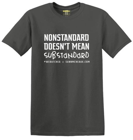 NEW "Nonstandard Doesn't Mean Substandard" Short Sleeve Tee