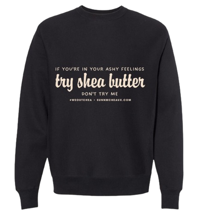 "#WEOUTCHEA"...try shea butter" Sweatshirt